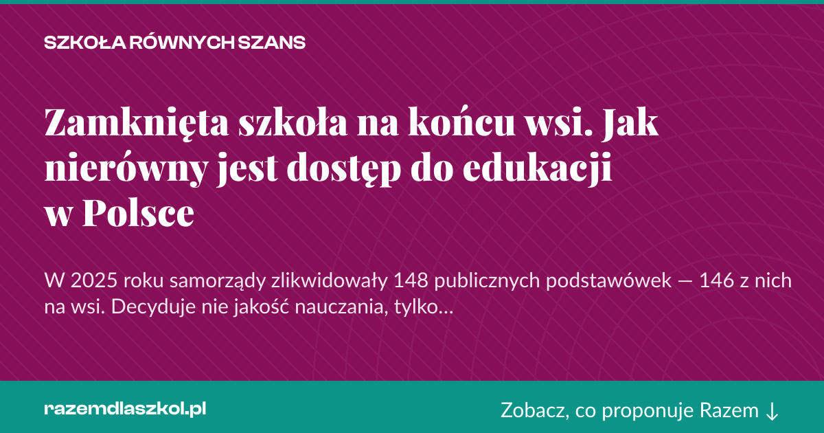 Karta social do udostępnienia: Zamknięta szkoła na końcu wsi. Jak nierówny jest dostęp do edukacji w Polsce
