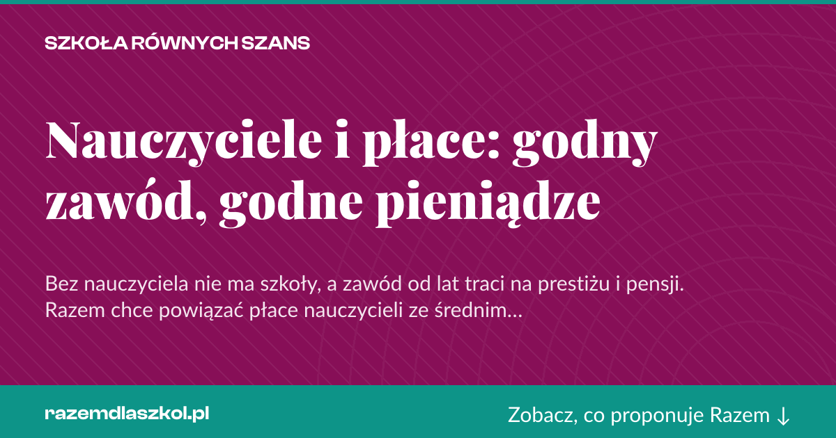 Karta social do udostępnienia: Nauczyciele i płace: godny zawód, godne pieniądze