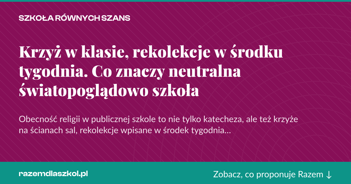 Karta social do udostępnienia: Krzyż w klasie, rekolekcje w środku tygodnia. Co znaczy neutralna światopoglądowo szkoła