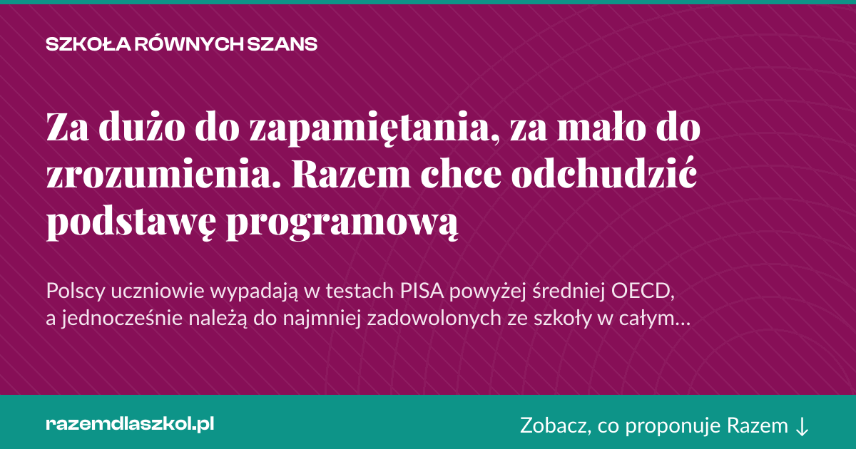 Karta social do udostępnienia: Za dużo do zapamiętania, za mało do zrozumienia. Razem chce odchudzić podstawę programową
