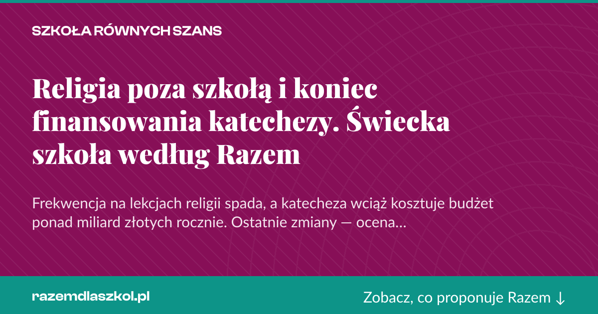 Karta social do udostępnienia: Religia poza szkołą i koniec finansowania katechezy. Świecka szkoła według Razem