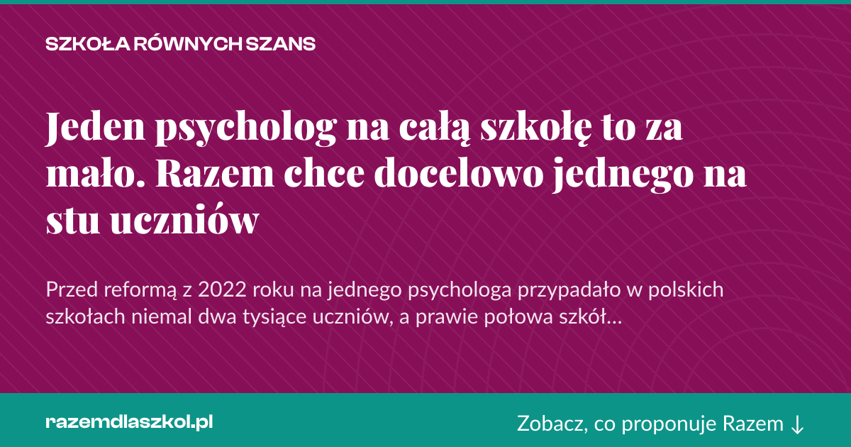 Karta social do udostępnienia: Jeden psycholog na całą szkołę to za mało. Razem chce docelowo jednego na stu uczniów