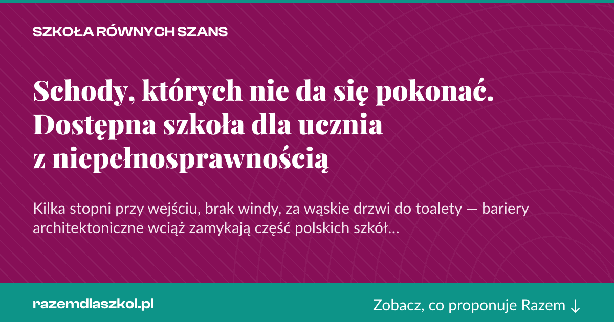 Karta social do udostępnienia: Schody, których nie da się pokonać. Dostępna szkoła dla ucznia z niepełnosprawnością