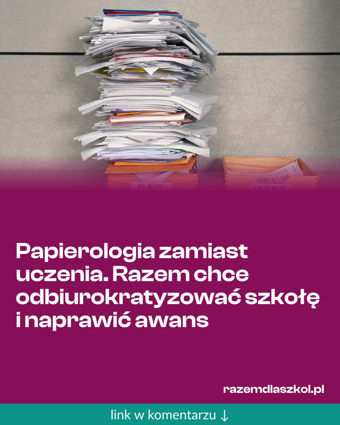 Grafika do udostępnienia: Papierologia zamiast uczenia. Razem chce odbiurokratyzować szkołę i naprawić awans