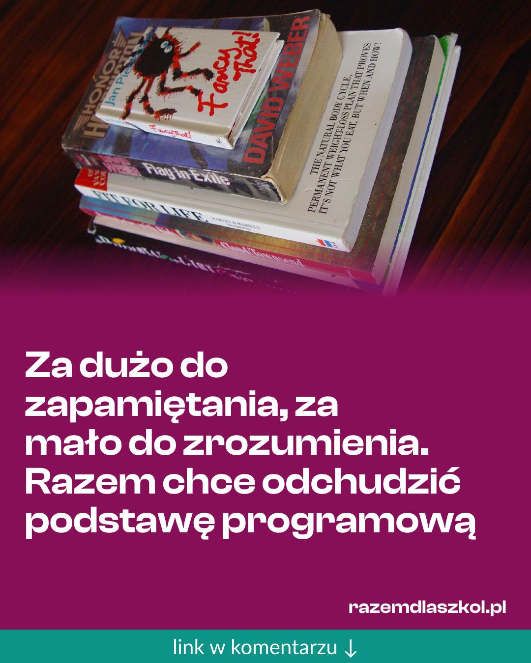 Grafika do udostępnienia: Za dużo do zapamiętania, za mało do zrozumienia. Razem chce odchudzić podstawę programową